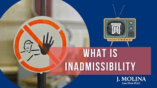 What is Inadmissibility in Immigration  J Molina Law Firm [upl. by Ahsonek289]