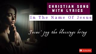 CHRISTIAN SONG WITH LYRICS  IN THE NAME OF JESUS [upl. by Amles]