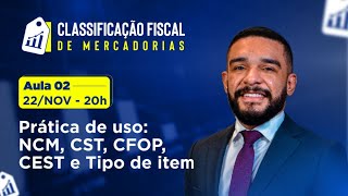 Aula 02  Prática de uso NCM CST CFOP CEST e Tipo de Item [upl. by Daven]