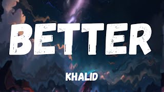 BETTER  KHALID LYRIC VIDEO [upl. by Meri]