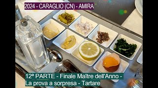 2024  CARAGLIO CN AMIRA  12ª PARTE  Finale Maître dellAnno  La prova a sorpresa  Tartare [upl. by Adnilim]