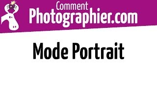 Comment Photographier  Le mode Portrait  Cours photo vidéo gratuits [upl. by Erbua]