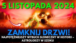 Nadchodzi 5 Listopada 2024 Najpotężniejszy Wybuch Słoneczny W Historii Dziś W Nocy Krytyczne [upl. by Sloan88]