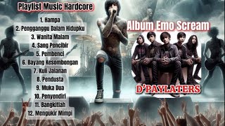 Album Emo Scream  Playlist Music Hardcore quotDpaylatersquot [upl. by Dlared]