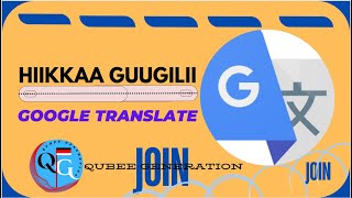 Hiikkaa Guugilii  Google Translate Usage [upl. by Edac]