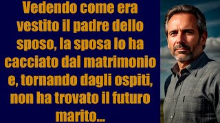 Vedendo come era vestito il padre dello sposo la sposa lo ha cacciato dal matrimonio e tornando [upl. by Worl]