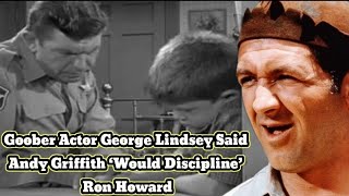 Goober Actor George Lindsey Said Andy Griffith ‘Would Discipline’ Ron Howard [upl. by Edveh]