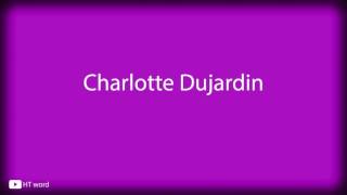 How to pronounce Charlotte Dujardin [upl. by Guria]