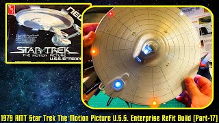 1979 AMT Star Trek The Motion Picture USS Enterprise NCC1701 Refit Build Part  17 [upl. by Wei]