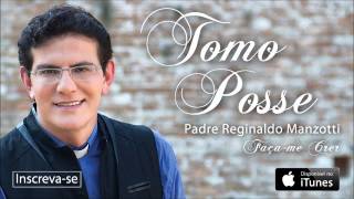 Padre Reginaldo Manzotti  Tomo Posse CD Façame Crer [upl. by Iat]