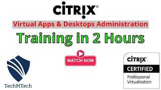 Citrix Virtual Apps amp Desktops Administration with Lab Practicals  Complete Training in 2 Hours [upl. by Millicent]