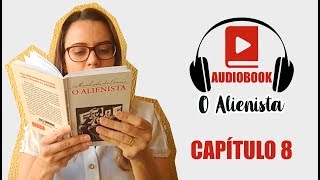 Capítulo 8  Audiobook O Alienista  Machado de Assis 8 [upl. by Arissa]