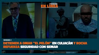 Detienen a Omar quotEl Pelónquot en Culiacán y Rocha refuerza seguridad con Semar LA SEMANA EN LÍNEA [upl. by Maxia]