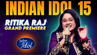 🔥Ritika Raj Fire on Grand Premiere Indian Idol 15🔥 Ritika Raj Today Grand Premiere Performance [upl. by Atsyrc]