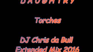 Daughtry  Torches DJ Chris da Bull Extended Mix 2016 [upl. by Arni156]