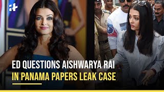 Panama Papers Leak Case ED Questions Aishwarya Rai Bachchan [upl. by Eitisahc372]