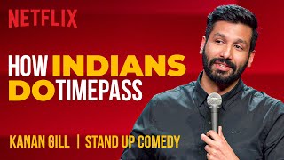 How Indians Do Timepass  Kanan Gill StandUp Comedy  Netflix India [upl. by Liemaj]