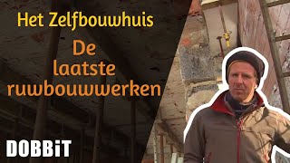 Het Zelfbouwhuis  De laatste ruwbouwwerken [upl. by Chilton]