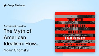 The Myth of American Idealism How US Foreign… by Noam Chomsky · Audiobook preview [upl. by Lielos]