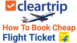 Cleartrip How To Book Flight Ticket  Cheap Price Cleartrip Flipkart [upl. by Dinesh]