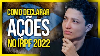 COMO DECLARAR AÇÕES NO IMPOSTO DE RENDA 2022  IRPF 2022 [upl. by Ayotnom900]