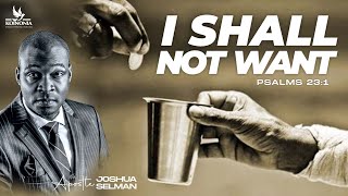 I SHALL NOT WANT WITH APOSTLE JOSHUA SELMAN 03 12 2023 [upl. by Ettenrahs]