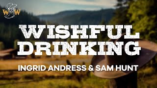 Ingrid Andress amp Sam Hunt  Wishful Drinking Lyrics [upl. by Birk27]