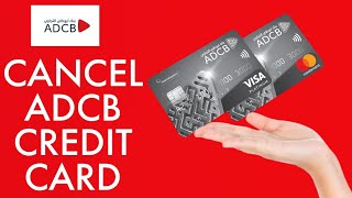 How to Cancel ADCB Credit Card 2024 [upl. by Etteuqaj]