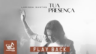 Play Back  Larissa Santos  Tua Presença [upl. by Annaierb]