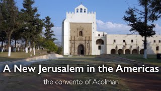 A new Jerusalem in the Americas—the convento of Acolman [upl. by Aicek]