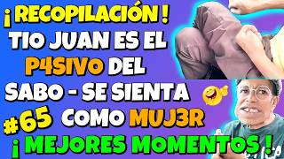 ✳️TÍO JUAN es el P4SIVO del SABO se SIENTA como MUJ3R🤣JUAN QUIERE ir a RUSIA pero🤣RECOPILACIÓN 65😎 [upl. by Licko]