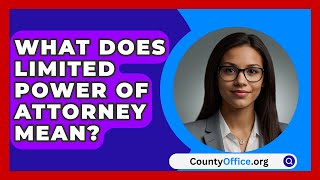 What Does Limited Power Of Attorney Mean  CountyOfficeorg [upl. by Aneris]