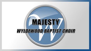 Majesty  Wyldewood Baptist Choir [upl. by Nabala]