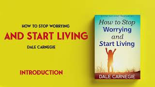 How To Stop Worrying And Start Living  Dale Carnegie  Introduction [upl. by Ornie]