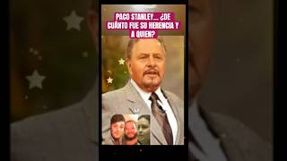 PACO STANLEY¿DE CUÁNTO FUE SU HERENCIA pacostanley laserie belinda [upl. by Lotz76]