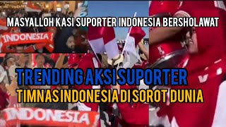 TRENDING AKSI SUPORTER TIMNAS INDONESIA DI SOROT DUNIA MERINDING MENDENGARNYA BERSHOLAWAT [upl. by Ji]