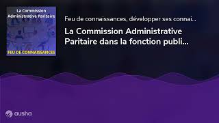 La Commission Administrative Paritaire dans la fonction publique territoriale [upl. by Margaretha]