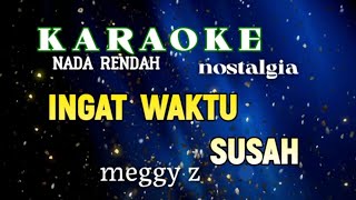 KARAOK NOSTALGIA SLOW REMIX NADA RENDAH  INGAT WAKTU SUSAH MEGGY Z CIPTOBBIE MESSAKH [upl. by Denney233]