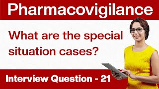 Pharmacovigilance Interview Questions What are the special situation cases Q21 [upl. by Olen]