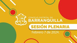 SESIÓN PLENARIA CONCEJO DISTRITAL DE BARRANQUILLA  Fecha 7 de febrero 2024 [upl. by Otilegna]