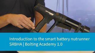 Introduction to the Smart Battery Nutrunner SRBHA  Bolting Academy 10 [upl. by Ylremik]