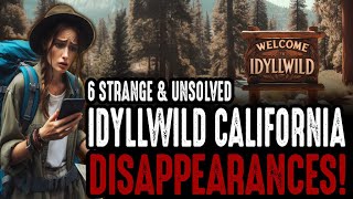 6 Strange amp Unsolved Idyllwild California Disappearances [upl. by Annej47]