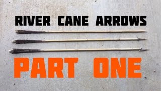 River Cane Arrows Part 1 of 3 [upl. by Hesoj693]