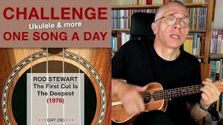 Rod Stewart • The First Cut Is The Deepest UkuleleCover – 290 [upl. by Wiseman]