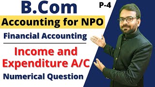 Part4 Income and Expenditure Account  Accounting of NPO  Financial Accounting Numerical Question [upl. by Nader]