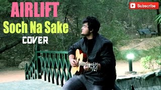 Soch Na Sake  Arijit Singh Airlift  SAMARTH SWARUP [upl. by Hasina]