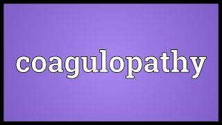 Coagulopathy Meaning [upl. by Ainitsirhc]