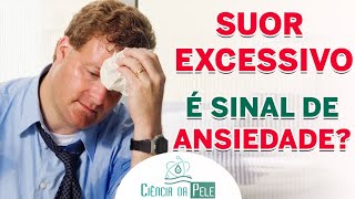 Suor Excessivo é Sinal de Ansiedade DESCUBRA [upl. by Danaher]