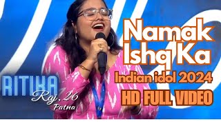 NAMAK ISHQ KA Ritika raj 1080 Full video INDIAN IDOL 15 [upl. by Remo20]