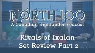 North 100 Ep19  Rivals of Ixalan Set Review 2 [upl. by Peh]